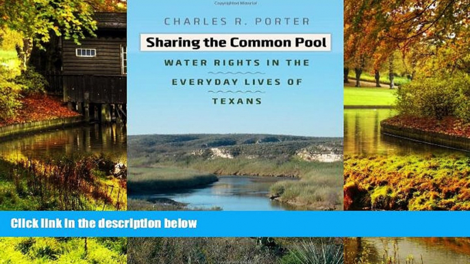 Must Have  Sharing the Common Pool: Water Rights in the Everyday Lives of Texans (River Books,