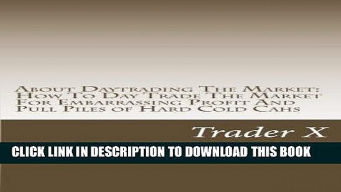 [New] Ebook About Daytrading The Market: How To Day Trade The Market For Embarrassing Profit And