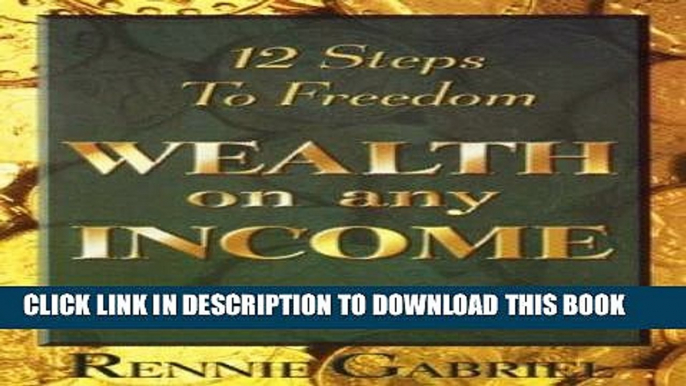 [PDF] Wealth on Any Income: 12 Steps to Freedom Popular Online