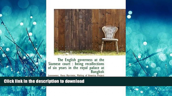 FAVORITE BOOK  The English governess at the Siamese court: being recollections of six years in