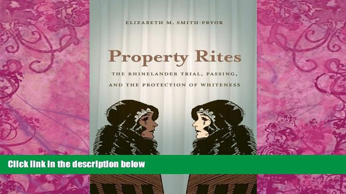 Books to Read  Property Rites: The Rhinelander Trial, Passing, and the Protection of Whiteness