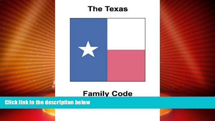 Big Deals  Texas Family Code 2012  Full Read Most Wanted