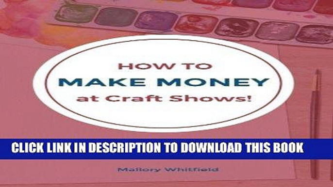 Best Seller How to Make Money at Craft Shows: Art Market and Craft Fair Tips   Tricks Free Download