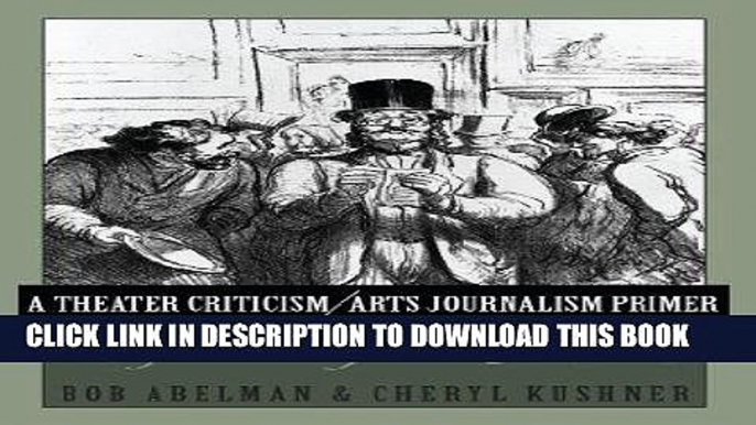 Best Seller A Theater Criticism/Arts Journalism Primer: Refereeing the Muses Free Read