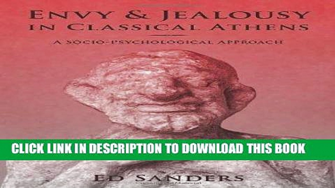 [Free Read] Envy and Jealousy in Classical Athens: A Socio-Psychological Approach Free Online