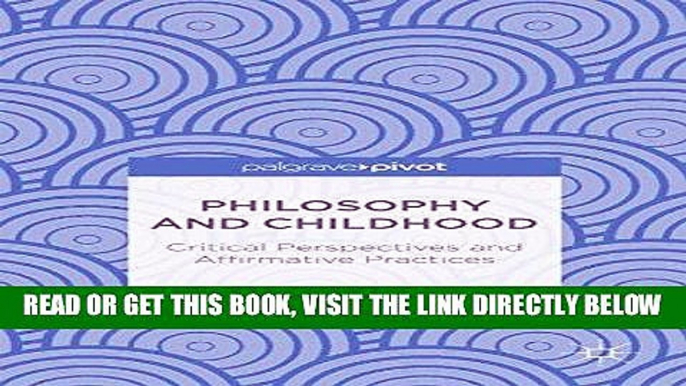 [Free Read] Philosophy and Childhood: Critical Perspectives and Affirmative Practices Full Online