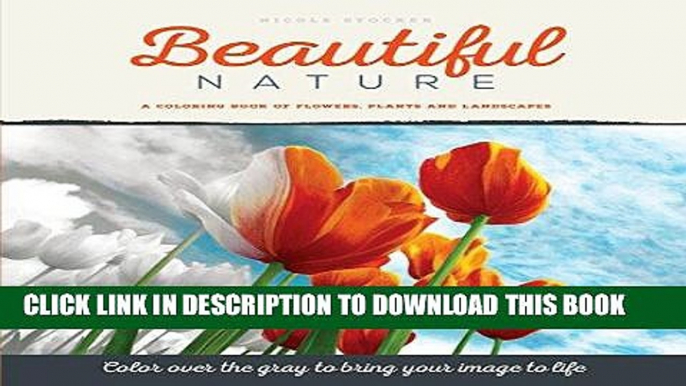 Read Now Beautiful Nature: A Grayscale Adult Coloring Book of Flowers, Plants   Landscapes