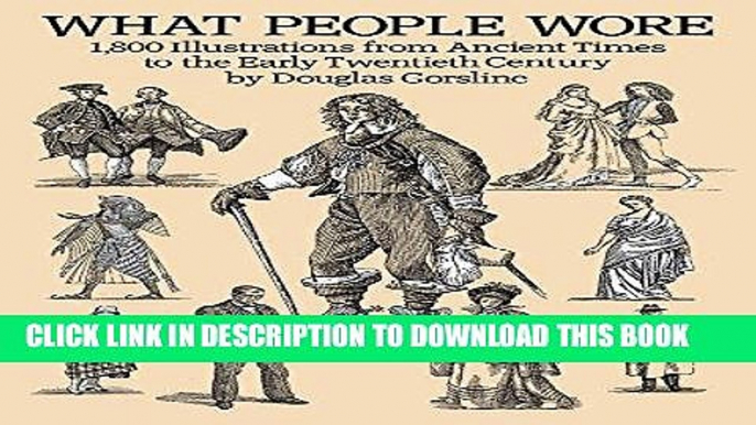 Read Now What People Wore: 1,800 Illustrations from Ancient Times to the Early Twentieth Century