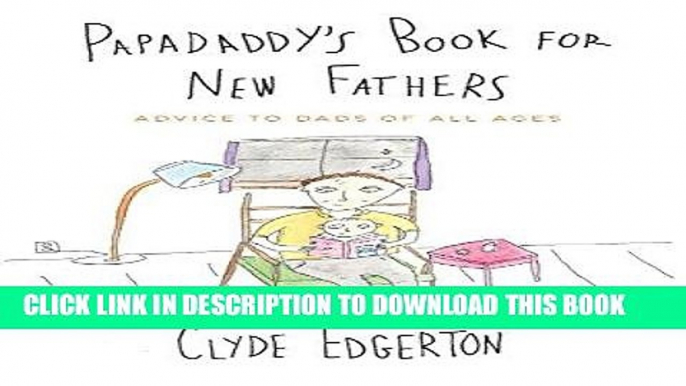 [PDF] Papadaddy s Book for New Fathers: Advice to Dads of All Ages [Online Books]