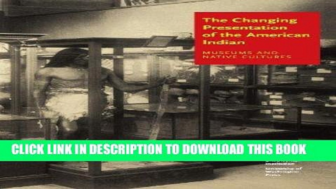 Ebook The Changing Presentation of the American Indian: Museums and Native Cultures Free Read