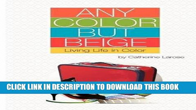 [PDF] Any Color but Beige: Living Life in Color Full Online