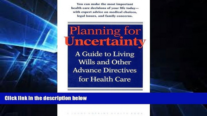 READ FULL  Planning for Uncertainty: A Guide to Living Wills and Other Advance Directives for