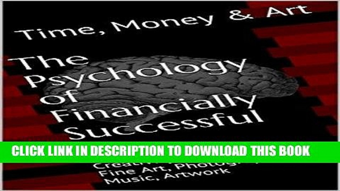 Ebook The Psychology of Financially Successful Art: Creativity and Selling Fine Art, Photography,