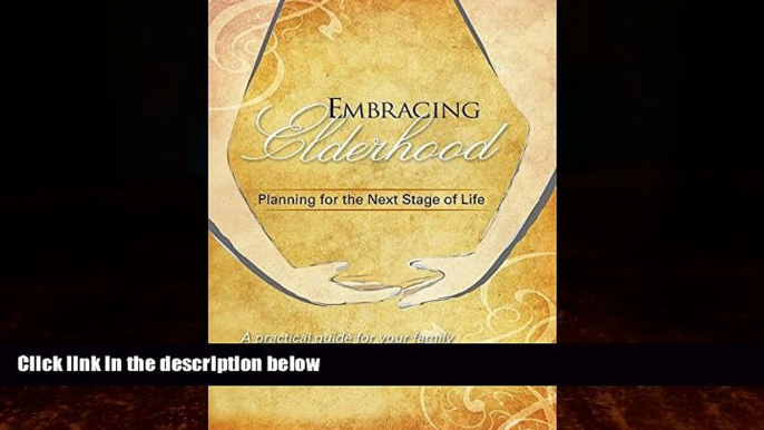 Big Deals  Embracing Elderhood: Planning for the Next Stage of Life  Full Ebooks Most Wanted