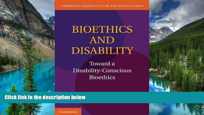 READ FULL  Bioethics and Disability: Toward a Disability-Conscious Bioethics (Cambridge Disability