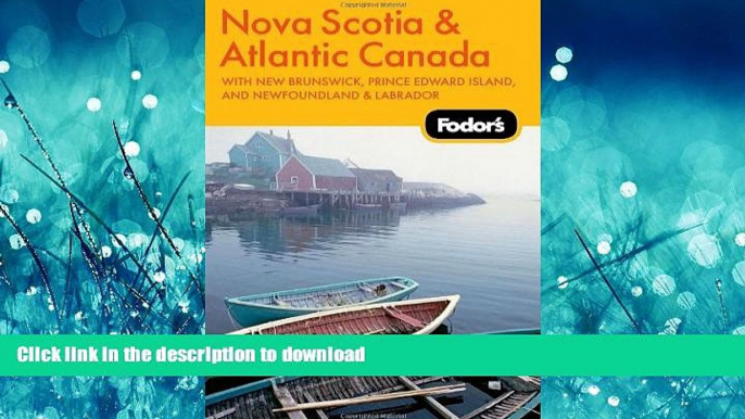 READ BOOK  Fodor s Nova Scotia   Atlantic Canada, 11th Edition: With New Brunswick, Prince Edward