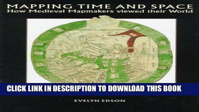 Read Now Mapping Time and Space: How Medieval Mapmakers Viewed Their World (The British Library