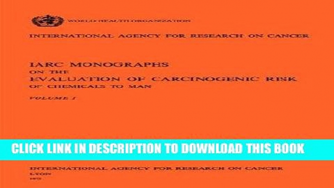 [FREE] EBOOK IARC Monographs on the Evaluation of Carcinogenic Risk of Chemicals to Man Vol 1 BEST