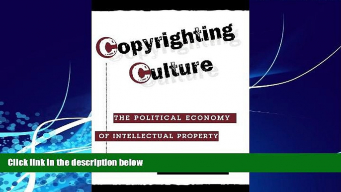 Big Deals  Copyrighting Culture: The Political Economy Of Intellectual Property (Critical Studies