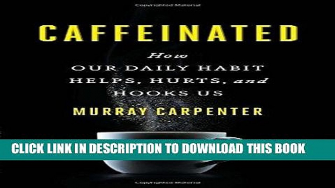 Best Seller Caffeinated: How Our Daily Habit Helps, Hurts, and Hooks Us Free Read