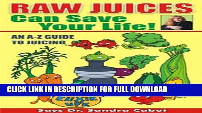 [PDF] Raw Juices Can Save Your Life: An A-Z Guide to Juicing. Full Collection