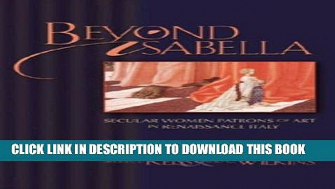 Read Now Beyond Isabella: Secular Women Patrons of Art in Renaissance Italy (Sixteenth Century