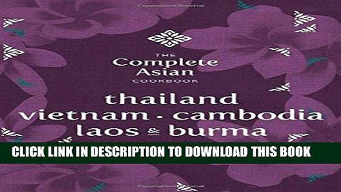 [New] Ebook The Complete Asian Cookbook Series: Thailand, Vietnam, Cambodida, Laos   Burma Free Read