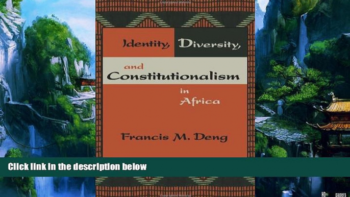 Big Deals  Identity, Diversity, and Constitutionalism in Africa  Full Ebooks Best Seller