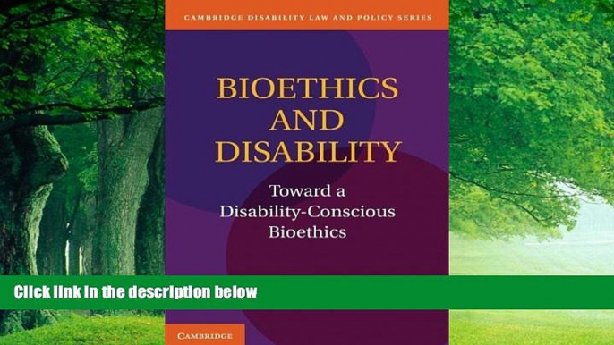 Books to Read  Bioethics and Disability: Toward a Disability-Conscious Bioethics (Cambridge