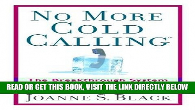 [Free Read] No More Cold Calling (TM): The Breakthrough System That Will Leave Your Competition in