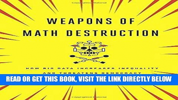 [Free Read] Weapons of Math Destruction: How Big Data Increases Inequality and Threatens Democracy