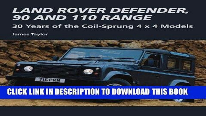 Read Now Land Rover Defender, 90 and 110 Range: 30 Years of the Coil-Sprung 4 x 4 Models (Crowood