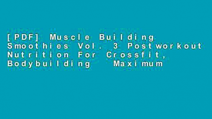 [PDF] Muscle Building Smoothies Vol. 3 Postworkout Nutrition For Crossfit, Bodybuilding   Maximum