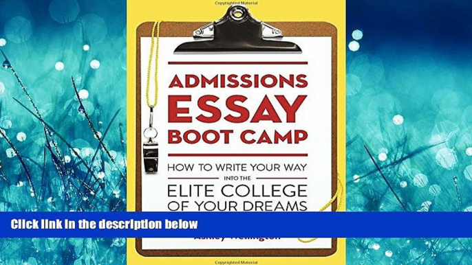 Choose Book Admissions Essay Boot Camp: How to Write Your Way into the Elite College of Your Dreams