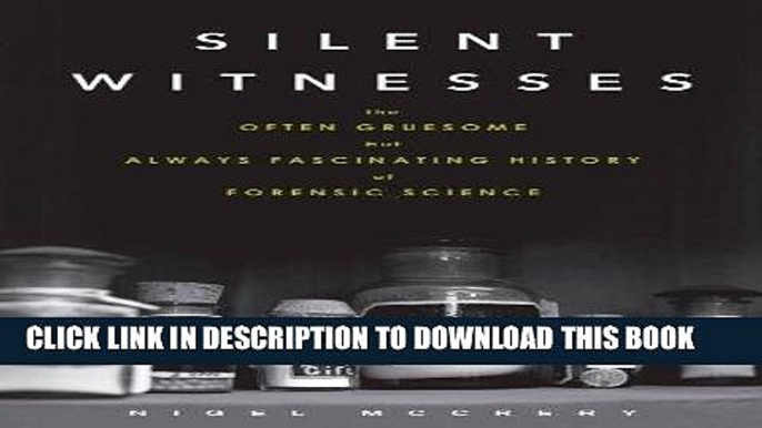 Ebook Silent Witnesses: The Often Gruesome but Always Fascinating History of Forensic Science Free