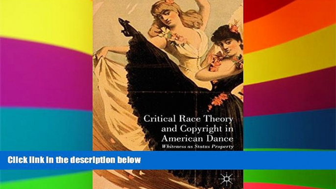 READ FULL  Critical Race Theory and Copyright in American Dance: Whiteness as Status Property