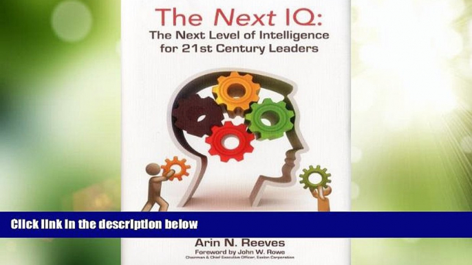 Big Deals  The Next IQ: The Next Level of Intelligence for 21st Century Leaders  Full Read Most