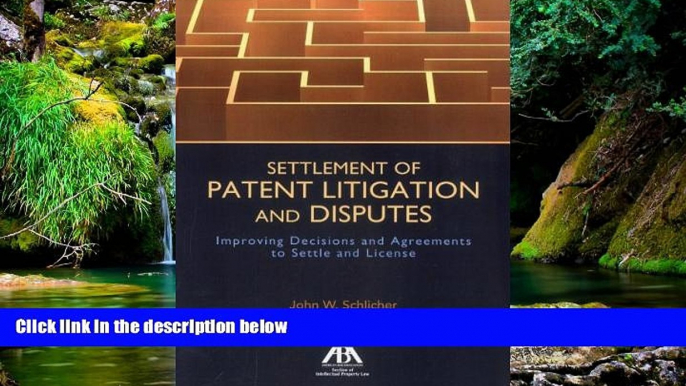 Must Have  Settlement of Patent Litigation and Disputes: Improving Decisions and Agreements to