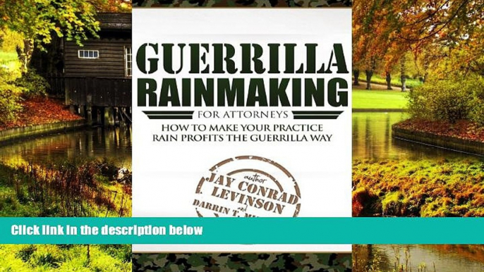 Must Have  Guerrilla Rainmaking For Attorneys: How To Make Your Practice Rain Profits The