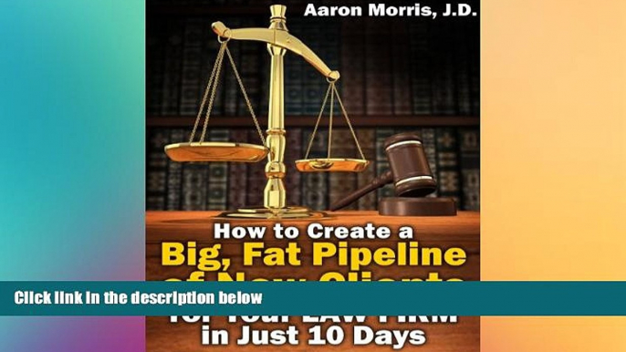 Must Have  How to Create a Big, Fat Pipeline of New Clients for Your Law Firm in Just 10 Days