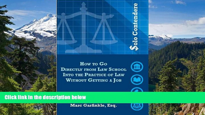 READ FULL  Solo Contendere: How to Go Directly from Law School into the Practice of Law Without