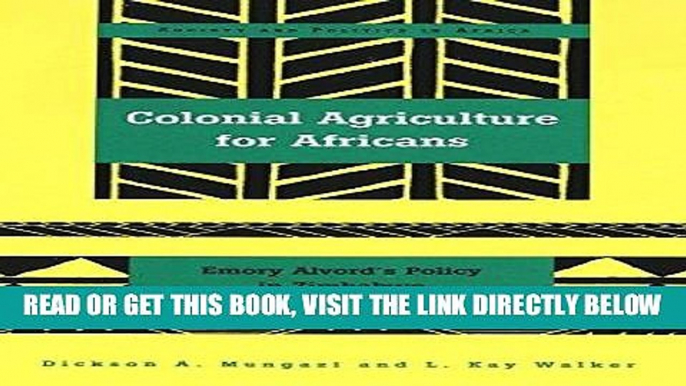 [DOWNLOAD] PDF Colonial Agriculture for Africans: Emory Alvord s Policy in Zimbabwe (Society and