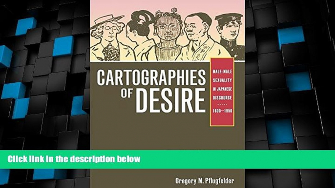 Big Deals  Cartographies of Desire: Male-Male Sexuality in Japanese Discourse, 1600-1950  Best