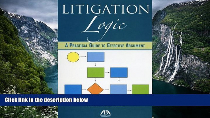 Big Deals  Litigation Logic: A Practical Guide to Effective Argument  Best Seller Books Most Wanted