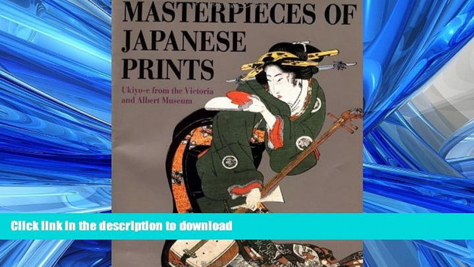 READ BOOK  Masterpieces of Japanese Prints: Ukiyo-e from the Victoria and Albert Museum  BOOK