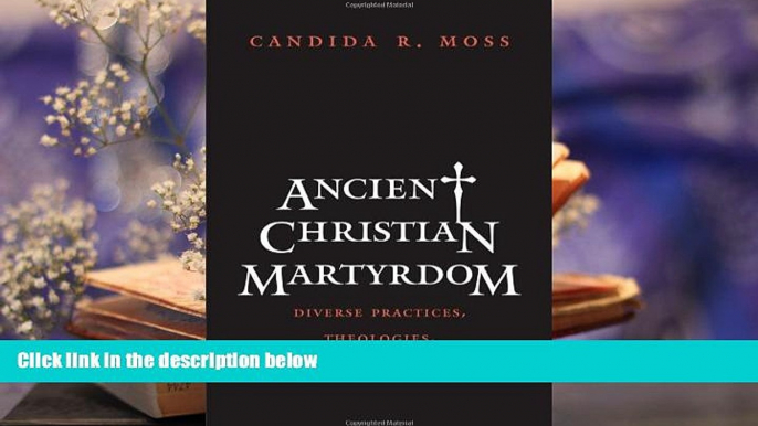 Download [PDF]  Ancient Christian Martyrdom: Diverse Practices, Theologies, and Traditions (The