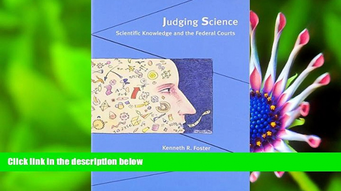 FREE [DOWNLOAD] Judging Science: Scientific Knowledge and the Federal Courts Kenneth R. Foster For