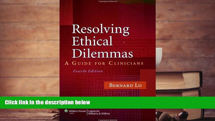 Read Online Resolving Ethical Dilemmas: A Guide for Clinicians Full Book