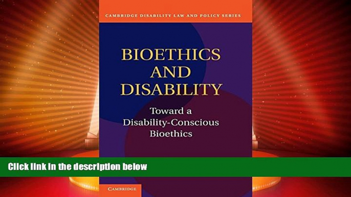 Big Deals  Bioethics and Disability: Toward a Disability-Conscious Bioethics (Cambridge Disability