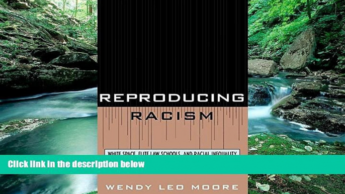 Big Deals  Reproducing Racism: White Space, Elite Law Schools, and Racial Inequality  Best Seller